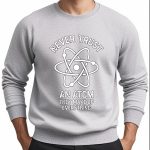 Sweatshirt gris avec motif atomique et texte "Never Trust An Atom They Make Up Everything" pour les amateurs de science et de décoration geek.